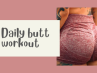 Daily butt workout