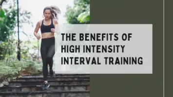 THE BENEFITS OF HIGH INTENSITY INTERVAL TRAINING